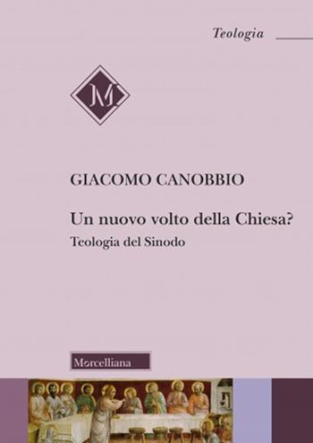 Un nuovo volto della Chiesa? Teologia del Sinodo - Giacomo Canobbio - Libro Morcelliana 2023, Teologia | Libraccio.it