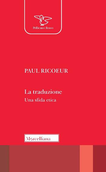 La traduzione. Una sfida etica - Paul Ricoeur - Libro Morcelliana 2022, Il pellicano rosso | Libraccio.it