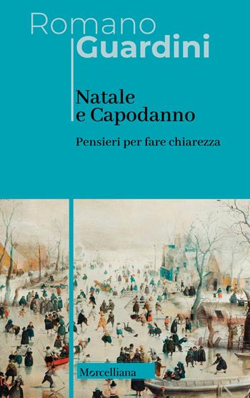 Natale e Capodanno. Pensieri per fare chiarezza - Romano Guardini - Libro Morcelliana 2023, Opere di Romano Guardini | Libraccio.it