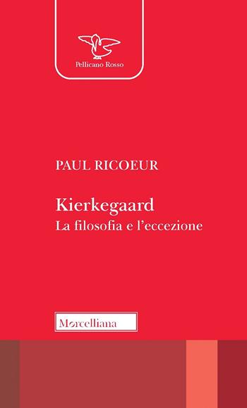 Kierkegaard. La filosofia e l'eccezione. Nuova ediz. - Paul Ricoeur - Libro Morcelliana 2022, Il Pellicano | Libraccio.it