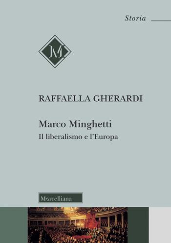 Marco Minghetti. Il liberalismo e l'Europa. Nuova ediz. - Raffaella Gherardi - Libro Morcelliana 2022, Storia | Libraccio.it