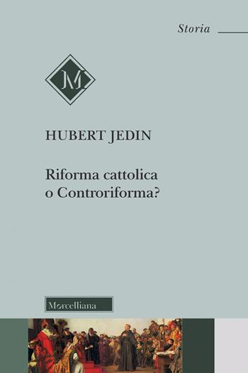 Riforma cattolica o Controriforma? Tentativo di chiarimento dei concetti con riflessioni sul Concilio di Trento. Nuova ediz. - Hubert Jedin - Libro Morcelliana 2022, Storia | Libraccio.it