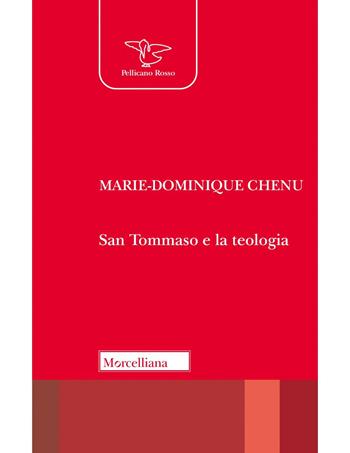 San Tommaso e la teologia - Marie-Dominique Chenu - Libro Morcelliana 2023, Il pellicano rosso | Libraccio.it