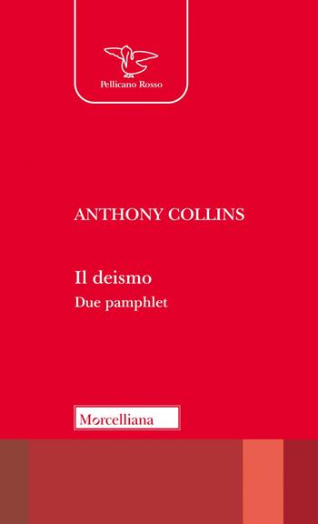Il deismo. Due pamphlet. In Appendice le Lettere di John Locke - Anthony Collins - Libro Morcelliana 2023, Il pellicano rosso | Libraccio.it