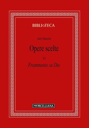 Opere scelte. Vol. 6: Frammento su Dio - Italo Mancini - Libro Morcelliana 2025, Biblioteca | Libraccio.it