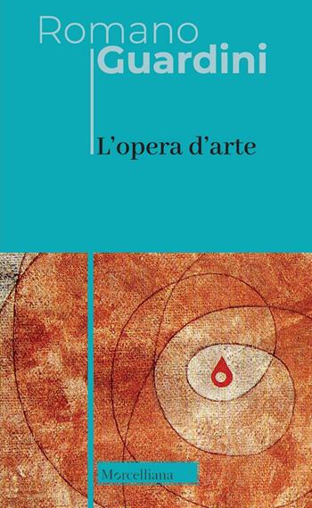 L'opera d'arte. Nuova ediz. - Romano Guardini - Libro Morcelliana 2022, Opere di Romano Guardini | Libraccio.it