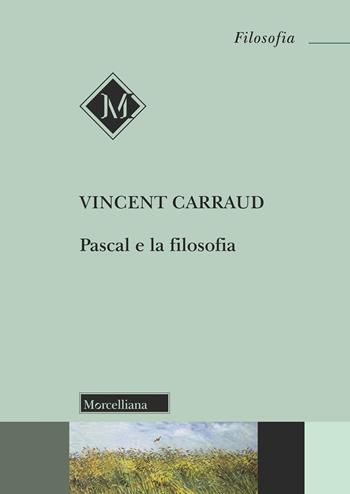 Pascal e la filosofia - Vincent Carraud - Libro Morcelliana 2024, Filosofia | Libraccio.it