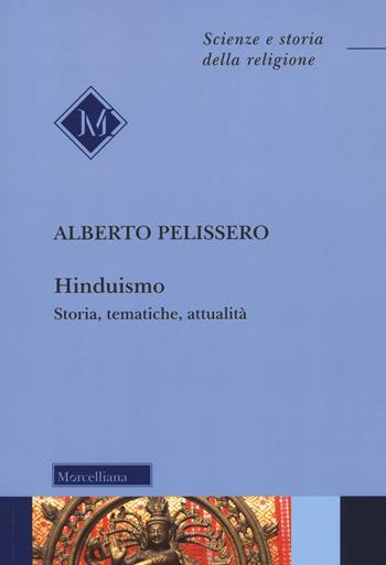 Hinduismo. Storia, tematiche, attualità. Nuova ediz. - Alberto Pelissero - Libro Morcelliana 2022, Scienze e storia della religione | Libraccio.it
