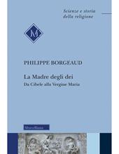 La madre degli dei. Da Cibele alla Vergine Maria. Nuova ediz.