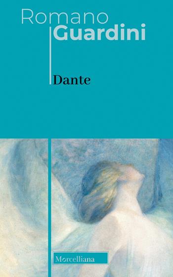 Dante. Nuova ediz. - Romano Guardini - Libro Morcelliana 2023, Opere di Romano Guardini | Libraccio.it