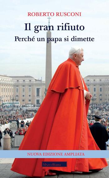 Il gran rifiuto. Perché un papa si dimette. Nuova ediz. - Roberto Rusconi - Libro Morcelliana 2023, Il pellicano rosso | Libraccio.it