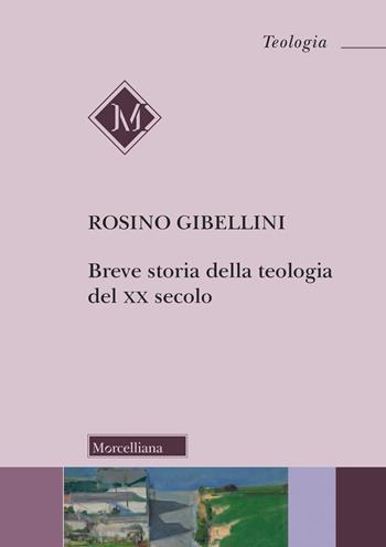 Breve storia della teologia del XX secolo - Rosino Gibellini - Libro Morcelliana 2023, Teologia. Nuova Serie | Libraccio.it