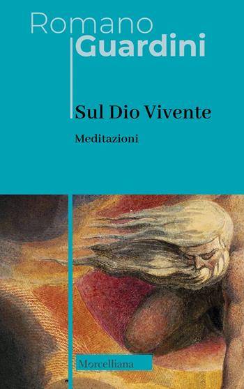 Sul Dio Vivente. Meditazioni - Romano Guardini - Libro Morcelliana 2023, Opere di Romano Guardini | Libraccio.it