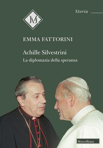 Achille Silvestrini. La diplomazia della speranza - Emma Fattorini - Libro Morcelliana 2023, Storia | Libraccio.it
