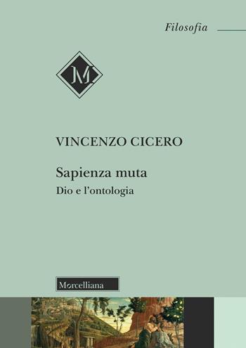 Sapienza muta. Dio e l'ontologia - Vincenzo Cicero - Libro Morcelliana 2023, Filosofia | Libraccio.it