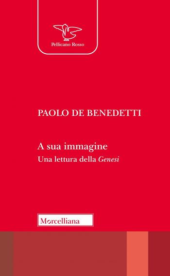 A sua immagine. Una lettura della Genesi. Nuova ediz. - Paolo De Benedetti - Libro Morcelliana 2023, Il pellicano rosso | Libraccio.it