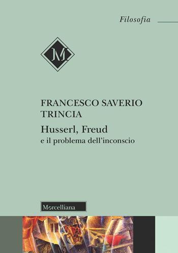 Husserl, Freud e il problema dell'inconscio - Francesco Saverio Trincia - Libro Morcelliana 2023, Filosofia | Libraccio.it