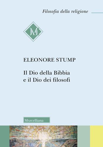 Il Dio della Bibbia e dei filosofi - Eleonore Stump - Libro Morcelliana 2023, Filosofia della religione | Libraccio.it