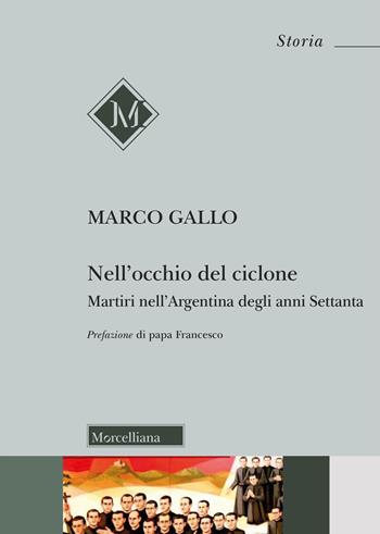 Nell'occhio del ciclone. Martiri nell'Argentina degli anni Settanta  - Libro Morcelliana 2023, Storia | Libraccio.it