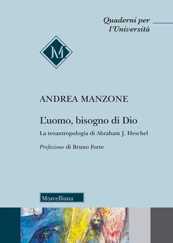 L'uomo, bisogno di Dio. La teoantropologia di Abraham J. Heschel - Andrea Manzone - Libro Morcelliana 2024, Quaderni per l'università | Libraccio.it