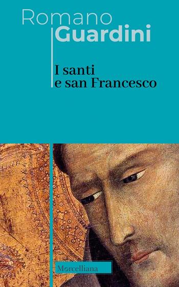 I santi e san Francesco. Ediz. italiana e tedesca - Romano Guardini - Libro Morcelliana 2023, Opere di Romano Guardini | Libraccio.it