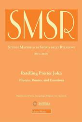 SMSR. Studi e materiali di storia delle religioni (2023). Vol. 1: Retelling Prester John. Objects, routes, and emotions