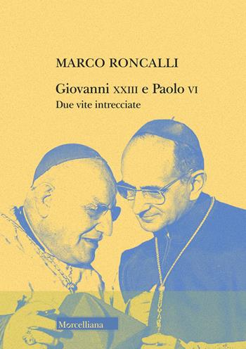 Giovanni XXIII e Paolo VI. Due vite intrecciate - Marco Roncalli - Libro Morcelliana 2023, Storia | Libraccio.it