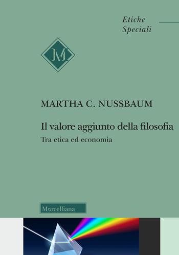 Il valore aggiunto della filosofia. Tra etica ed economia - Martha C. Nussbaum - Libro Morcelliana 2023, Etiche speciali | Libraccio.it