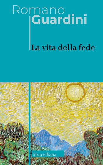 La vita della fede - Romano Guardini - Libro Morcelliana 2023, Opere di Romano Guardini | Libraccio.it