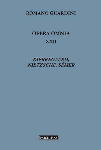 Opera omnia. Vol. 22: Kierkegaard, Nietzsche, Sémer - Romano Guardini - Libro Morcelliana 2024, Opere di Romano Guardini | Libraccio.it