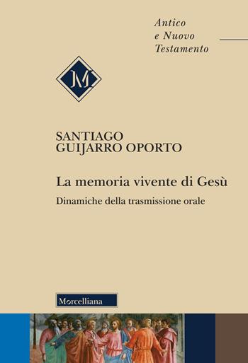 La memoria vivente di Gesù. Dinamiche della trasmissione orale - Santiago Guijarro Oporto, Silvia Fossati - Libro Morcelliana 2024, Antico e Nuovo Testamento | Libraccio.it