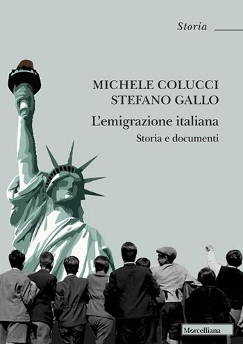 L'emigrazione italiana. Storia e documenti. Nuova ediz. - Michele Colucci, Stefano Gallo - Libro Morcelliana 2023, Storia | Libraccio.it