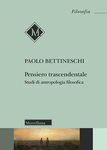 Pensiero trascendentale. Studi di antropologia filosofica - Paolo Bettineschi - Libro Morcelliana 2024, Filosofia | Libraccio.it