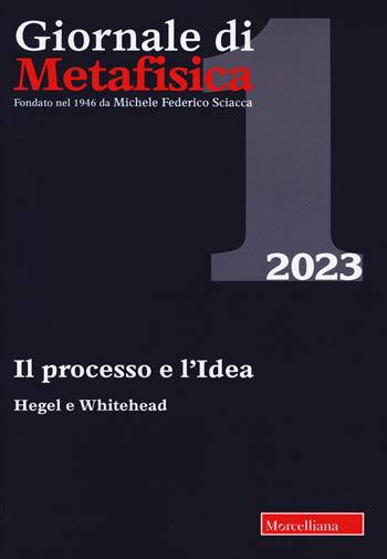 Giornale di metafisica (2023). Vol. 1: Il processo e l'idea. Hegel e Whitehead  - Libro Morcelliana 2023, Biblioteca del Giornale di Metafisica | Libraccio.it
