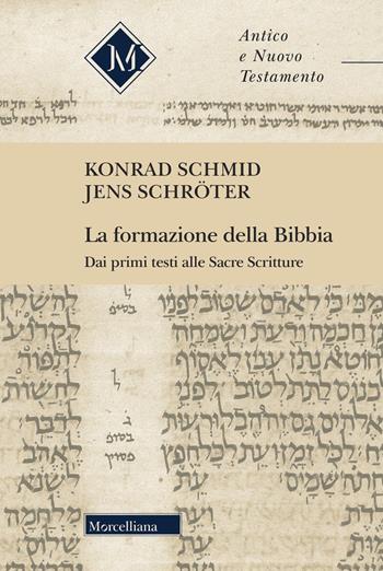 La formazione della Bibbia. Dai primi testi alle Sacre Scritture - Konrad Schmid, Jens Schröter - Libro Morcelliana 2024, Antico e Nuovo Testamento | Libraccio.it