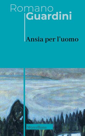 Ansia per l'uomo - Romano Guardini - Libro Morcelliana 2024, Opere di Romano Guardini | Libraccio.it