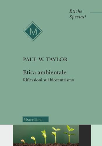 Etica ambientale. Riflessioni sul biocentrismo - Paul Warren Taylor - Libro Morcelliana 2024, Etiche speciali | Libraccio.it