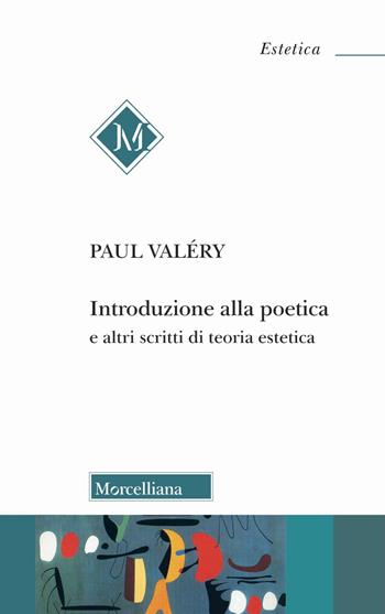 Introduzione alla poetica e altri scritti di teoria estetica - Paul Valéry - Libro Morcelliana 2024, Estetica | Libraccio.it