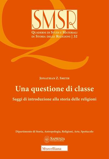 Una questione di classe. Saggi di introduzione alla storia delle religioni (2024) - Jonathan Zittell Smith - Libro Morcelliana 2024, Quaderni di studi e materiali di storia delle religioni | Libraccio.it
