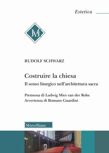Costruire la chiesa. Il senso liturgico nell'architettura sacra. Nuova ediz. - Rudolf Schwarz - Libro Morcelliana 2024, Estetica | Libraccio.it