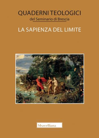 La sapienza del limite  - Libro Morcelliana 2023, Quaderni teologici Seminario di Brescia | Libraccio.it