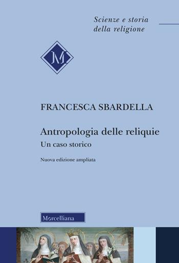 Antropologia delle reliquie. Un caso storico - Francesca Sbardella - Libro Morcelliana 2023, Scienze e storia della religione | Libraccio.it