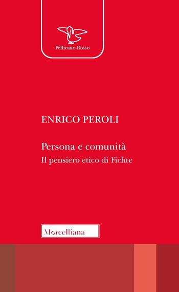 Persona e comunità. Il pensiero etico di Fichte. Nuova ediz. - Enrico Peroli - Libro Morcelliana 2023, Il pellicano rosso. Nuova serie | Libraccio.it