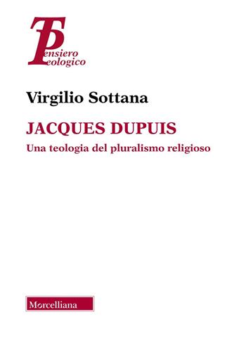 Jacques Dupuis. Una teologia del pluralismo religioso - Virgilio Sottana - Libro Morcelliana 2024, Pensiero teologico | Libraccio.it