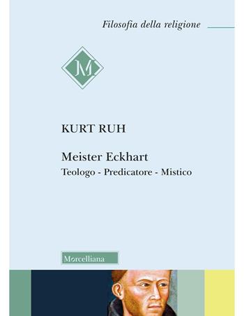 Meister Eckhart. Teologo, predicatore, mistico. Nuova ediz. - Kurt Ruh - Libro Morcelliana 2024, Filosofia della religione | Libraccio.it