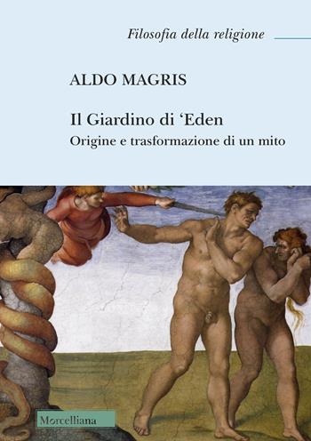 Il Giardino di 'Eden. Origine e trasformazione di un mito - Aldo Magris - Libro Morcelliana 2024, Filosofia della religione | Libraccio.it
