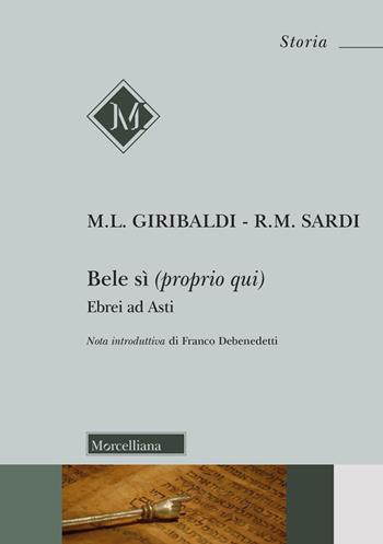 Bele sì (proprio qui). Ebrei ad Asti. Nuova ediz. - Maria Luisa Giribaldi, Rose Marie Sardi - Libro Morcelliana 2024, Storia | Libraccio.it