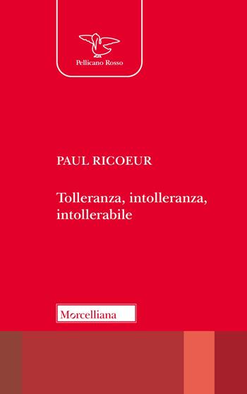 Tolleranza, intolleranza, intollerabile - Paul Ricoeur - Libro Morcelliana 2024, Il Pellicano | Libraccio.it