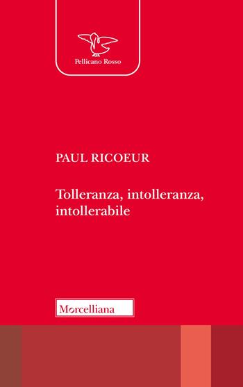 Tolleranza, intolleranza, intollerabile - Paul Ricoeur - Libro Morcelliana 2024, Il pellicano rosso | Libraccio.it