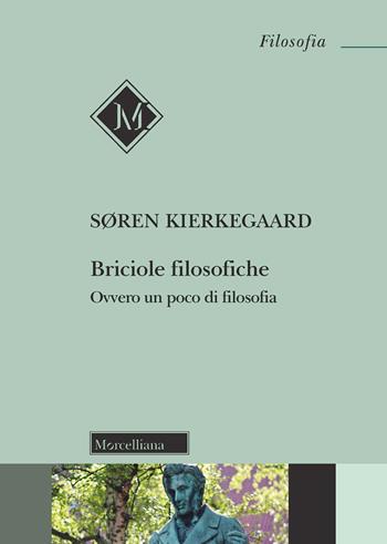 Briciole filosofiche. Ovvero un poco di filosofia. Nuova ediz. - Søren Kierkegaard - Libro Morcelliana 2024, Filosofia | Libraccio.it